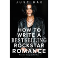 How to Write a Bestselling Rockstar Romance: From the Garage to Stardom