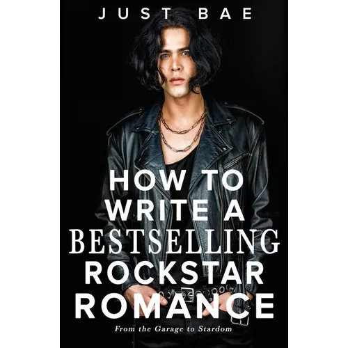 How to Write a Bestselling Rockstar Romance: From the Garage to Stardom