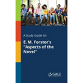 A Study Guide for E. M. Forster's "Aspects of the Novel"