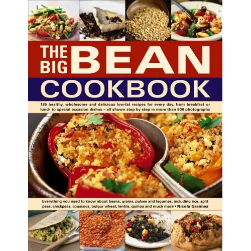The Big Bean Cookbook: Everything You Need to Know about Beans, Grains, Pulses and Legumes, Including Rice, Split Peas, Chickpeas, Couscous,