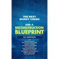 The Next Money Crash-And a Reconstruction Blueprint