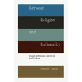 Between Religion and Rationality: Essays in Russian Literature and Culture