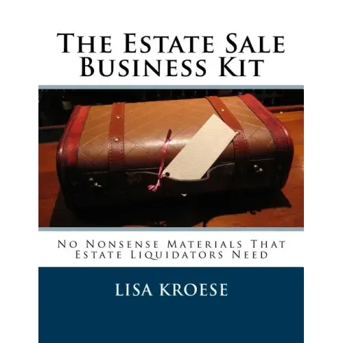 The Estate Sale Business Kit: No Nonsense Materials That Estate Liquidators Need