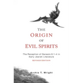 The Origin of Evil Spirits: The Reception of Genesis 6:1-4 in Early Jewish Literature, Revised Edition