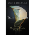 The Transformation: Discovering Wholeness and Healing After Trauma