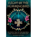 Flight of the Hummingbird: An Aztec Tale of Fire and Rain and the End of the Fifth Sun