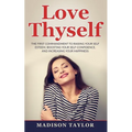 Love Thyself: The First Commandment To Raising Your Self Esteem, Boosting Your Self-Confidence, And Increasing Your Happiness