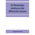 An elementary treatise on the differential calculus, with applications and numerous examples