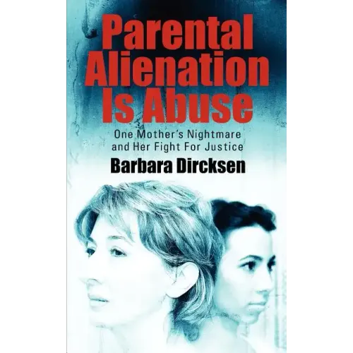 Parental Alienation Is AbuseOne Mother's Nightmare And Her Fight For Justice