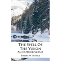 The Spell Of The Yukon And Other Verses