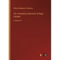 The Tremendous Adventures of Major Gahagan: in large print
