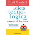 La Dieta Tecnológica Para Niños Y Adolescentes: (The Tech Diet for Your Child & Teen - Spanish Edition)