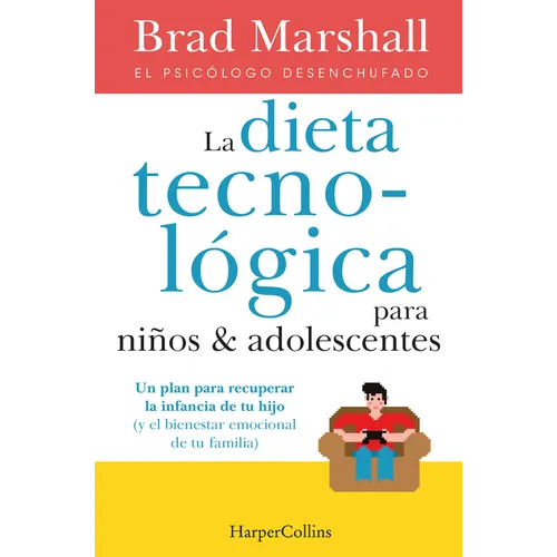 La Dieta Tecnológica Para Niños Y Adolescentes: (The Tech Diet for Your Child & Teen - Spanish Edition)