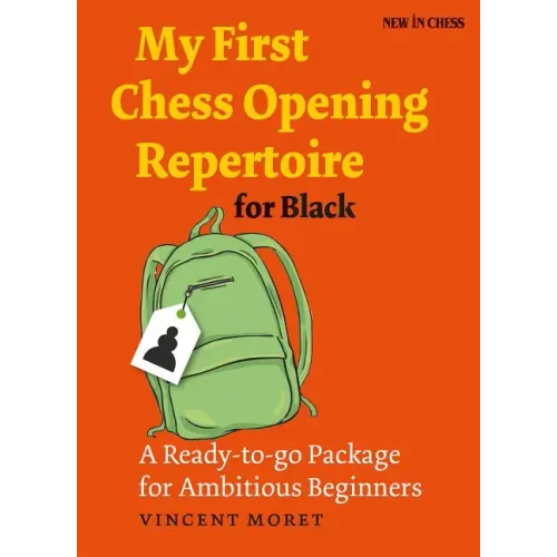 My First Chess Opening Repertoire for Black: A Ready-To-Go Package for Ambitious Beginners