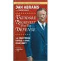 Theodore Roosevelt for the Defense: The Courtroom Battle to Save His Legacy
