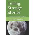 Telling Strange Stories: A Guide to Understanding and Writing Great Science Fiction, Fantasy and Horror Poetry