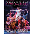 Fundamentals of Theatrical Design: A Guide to the Basics of Scenic, Costume, and Lighting Design