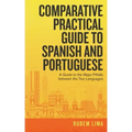 Comparative Practical Guide to Spanish and Portuguese: A Guide to the Major Pitfalls Between the Two Languages