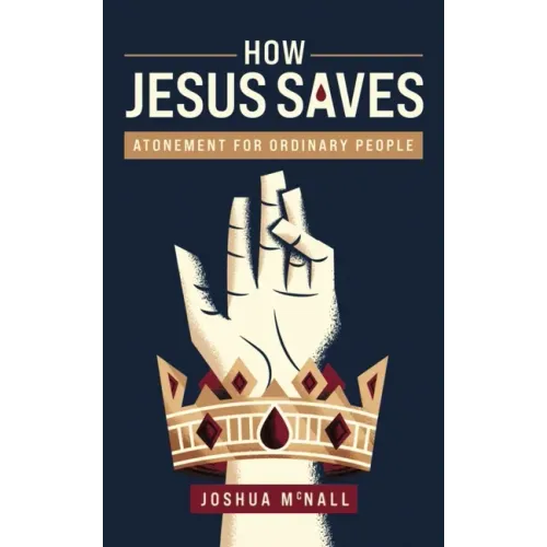 How Jesus Saves: Atonement for Ordinary People