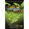 La Ciencia de Hacerse Rico: Toda la riqueza que siempre has soñado . . .