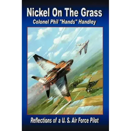 Nickel On The Grass: Reflections of a U.S. Air Force Pilot