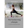 The Fat-Burning Lifestyle: vs. the Fat-Accumulating Lifestyle