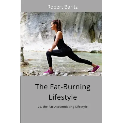 The Fat-Burning Lifestyle: vs. the Fat-Accumulating Lifestyle