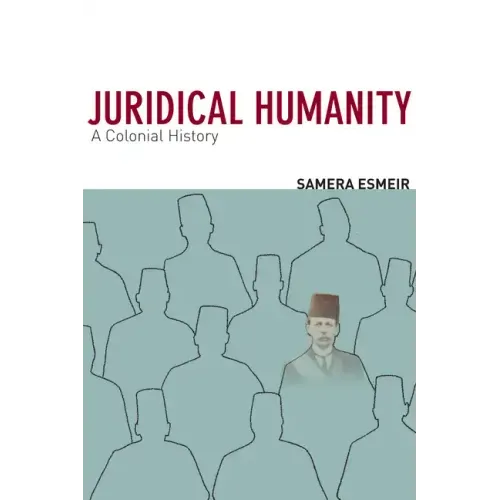 Juridical Humanity: A Colonial History