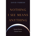 Nothing I See Means Anything: Quantum Questions, Quantum Answers