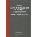 Facing the Holocaust in Budapest: The International Committee of the Red Cross and the Jews in Hungary, 1943-1945
