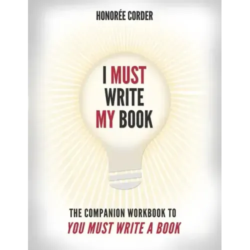 I Must Write My Book: The Companion Workbook to You Must Write a Book