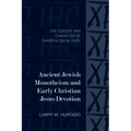 Ancient Jewish Monotheism and Early Christian Jesus-Devotion: The Context and Character of Christological Faith