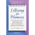 Lettering for Planners: A Step-By-Step Guide to Hand Lettering and Modern Calligraphy for Bullet Journals and Beyond (Learn Calligraphy)