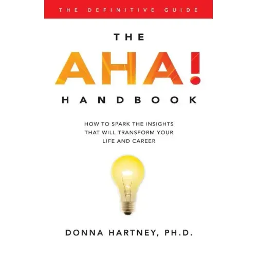 The AHA! Handbook: How to spark the insights that will transform your life and career