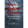 Magic, Mystery & Murder: 2nd Thursday Writers Short Story Anthology