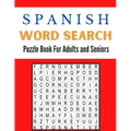 Spanish Word Search Puzzle Book For Adults and Seniors: A Word Search Spanish Puzzles Book For Adults Great for improving Persistence and Problem Solv