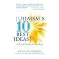 Judaism's Ten Best Ideas: A Brief Guide for Seekers