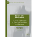 Basic Income Experiments: A Critical Examination of Their Goals, Contexts, and Methods