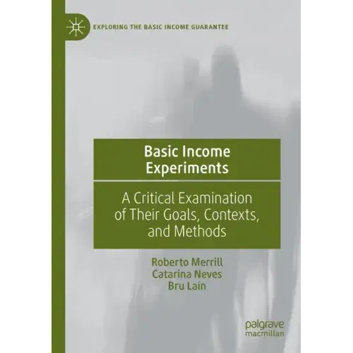 Basic Income Experiments: A Critical Examination of Their Goals, Contexts, and Methods