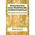 Mastering Your Inner World Neville Goddard Explained: Manifesting with Ease