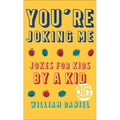 You're Joking Me: Jokes for Kids by a Kid