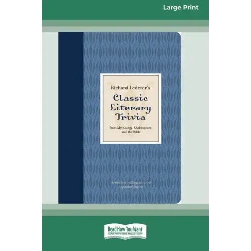 Richard Lederer's Classic Literary Trivia: From Mythology, Shakespeare, and the Bible [Standard Large Print 16 Pt Edition]