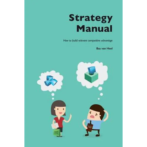 Strategy Manual: How to build relevant competitive advantage