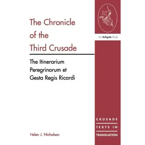 The Chronicle of the Third Crusade: The Itinerarium Peregrinorum Et Gesta Regis Ricardi