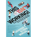 This Isn't Working!: Evolving the Way We Work to Decrease Stress, Anxiety, and Depression