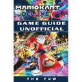 Mario Kart 8 Deluxe Game Guide Unofficial