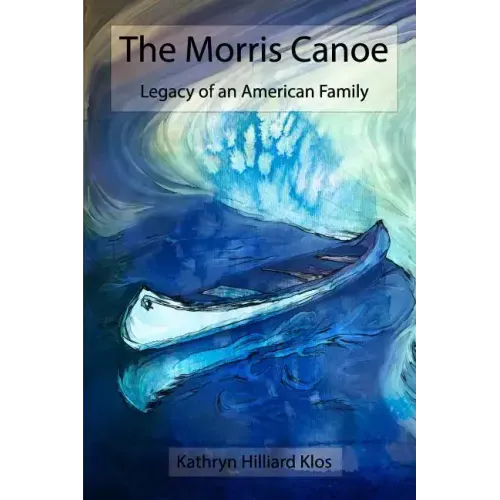 The Morris Canoe: Legacy of an American Family