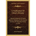 A Vindication of Christ's Divinity: Being a Defense of Some Queries, Relating to Dr. Clarke's Scheme of the Holy Trinity (1719)