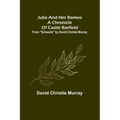 Julia And Her Romeo A Chronicle Of Castle Barfield; From "Schwartz" by David Christie Murray
