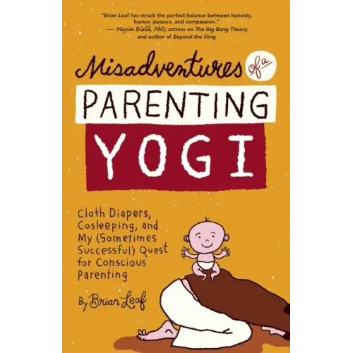 Misadventures of a Parenting Yogi: Cloth Diapers, Cosleeping, and My (Sometimes Successful Quest for Conscious Parenting